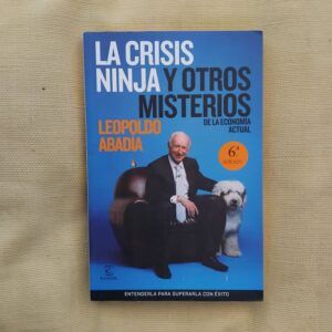 La crisis ninja y otros misterios de la economía actual, de Leopoldo Abadía