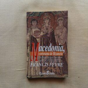 Macedonia, cortesana de Bizancio, de Francis Fèvre