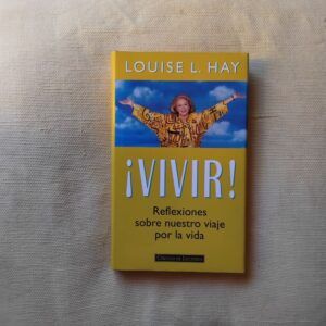 ¡Vivir! Reflexiones sobre nuestro viaje por la vida, de Louise L. Hay