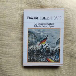 Los exiliados románticos (Bakunin, Herzen, Ogarev), de Edward Hallett Carr