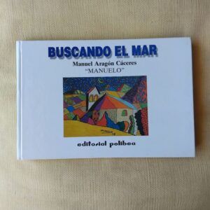 Buscando el mar, de Manuel Aragón Cáceres "Manuelo"