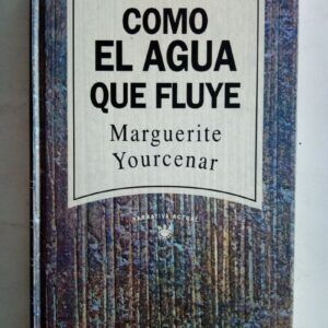 Como el agua que fluye, de Marguerite Yourcenar
