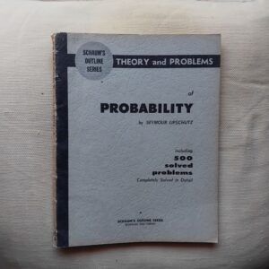 Schaum's Outline Series of Theory and Problems of Probability, Including 500 Solved Problems, by Seymour Lipschutz