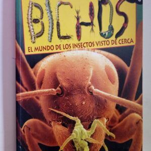 Bichos. El mundo de los insectos visto de cerca
