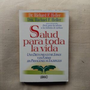 Salud para toda la vida. Una dieta para estar sanos y en forma sin privaciones ni sacrificios, de Dra. Rachel F. Heller y Dr. Richard F. Heller