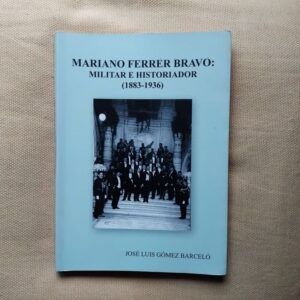 Mariano Ferrer Bravo: militar e historiador (1883-1936), de José Luis Gómez Barceló
