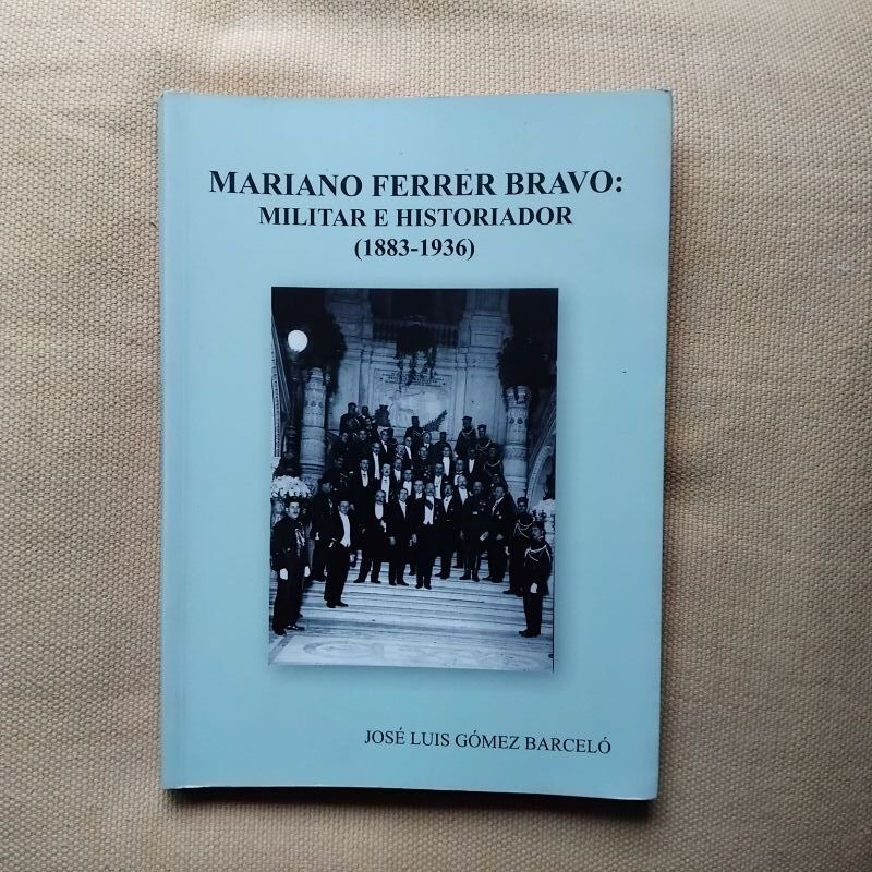 Mariano Ferrer Bravo: militar e historiador (1883-1936), de José Luis Gómez Barceló
