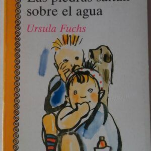 Las piedras saltan sobre el agua, de Ursula Fuchs