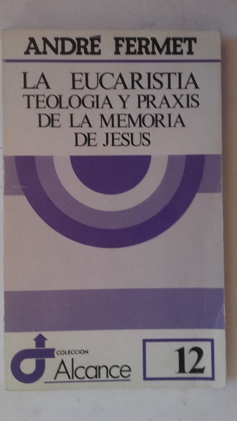 La Eucaristía. Teología y praxis de la memoria de Jesús, de André Fermet