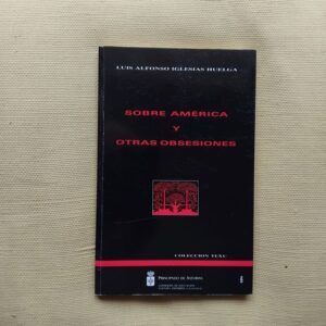 Sobre América y otras obsesiones (Firmado y dedicado por el autor), de Luis Alfonso Iglesias Huelga