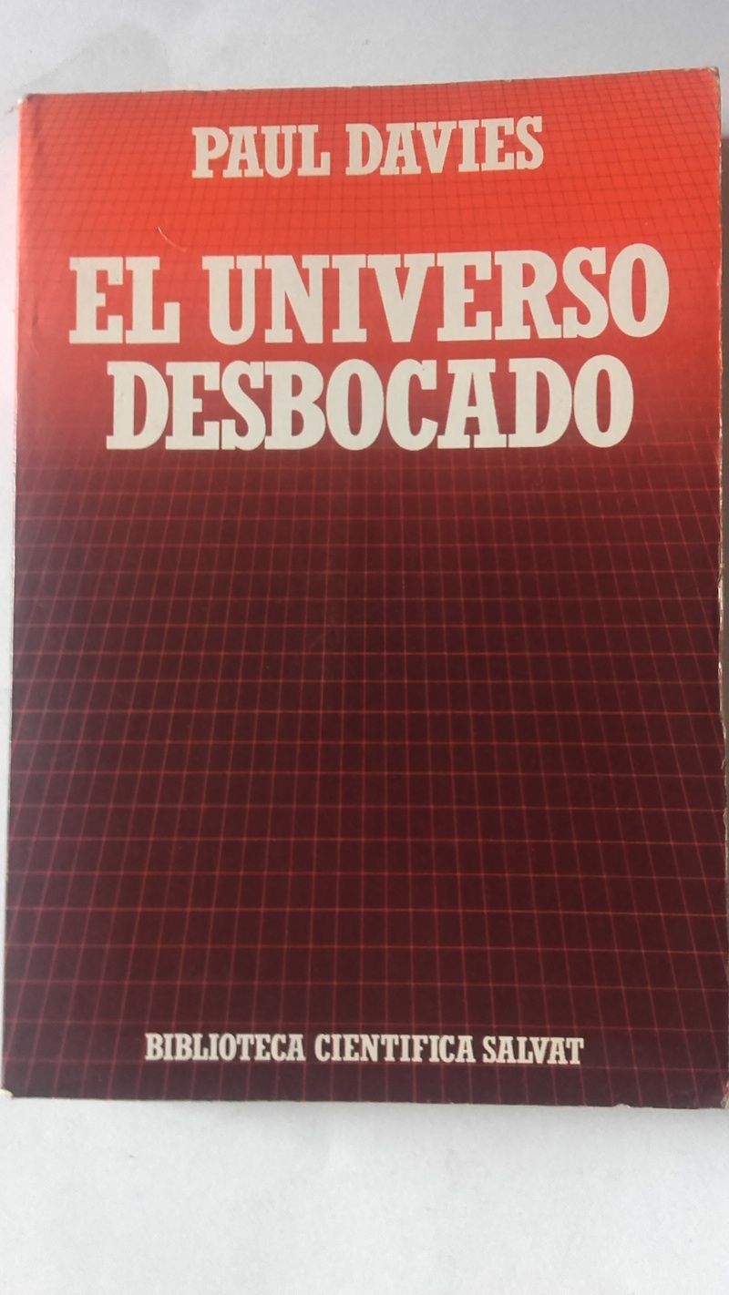 El universo desbocado. Del Big Bang a la catástrofe final, de Paul Davies