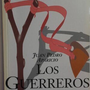 Los guerreros y otros relatos, de Juan Pedro Aparicio
