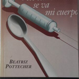 Vete como se va mi cuerpo y otros relatos, de Beatriz Pottecher