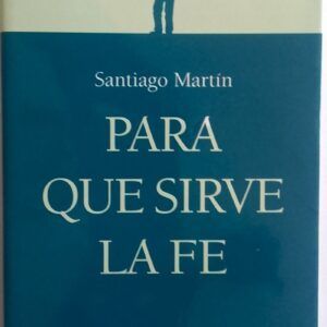 Para qué sirve la fe, de Santiago Martín