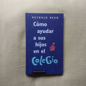 Cómo ayudar a sus hijos en el colegio, de Reynold Bean