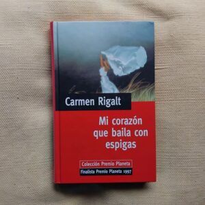 Mi corazón que baila con espigas, de Carmen Rigalt