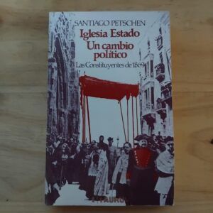 Iglesia-Estado, un cambio político: Las Constituyentes de 1869, de Santiago Petschen