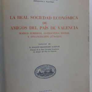 La Real Sociedad Económica de Amigos del País de Valencia. Marco Jurídico, estructura social y financiación (1776-1833), de Francisca Aleixandre Tena