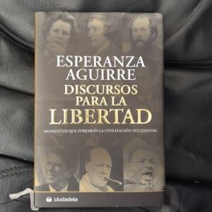 Discursos para la libertad. Momentos que forjaron la civilización occidental (Firmado por la autora), de Esperanza Aguirre