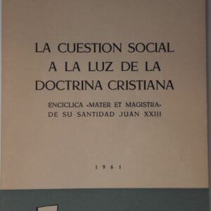 La cuestión social a la luz de la doctrina cristiana. Encíclica Mater et Magistra de Su Santidad Juan XXIII