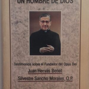 Josemaría Escrivá de Balaguer: un hombre de Dios. Testimonios sobre el fundador del Opus Dei 5, de Juan Hervás Benet y Silvestre Sancho Morales, O.P.