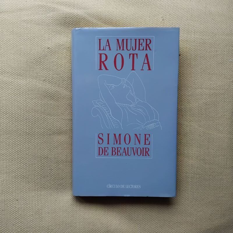 La mujer rota (La edad de la discreción / monólogo / La mujer rota), de Simone de Beauvoir