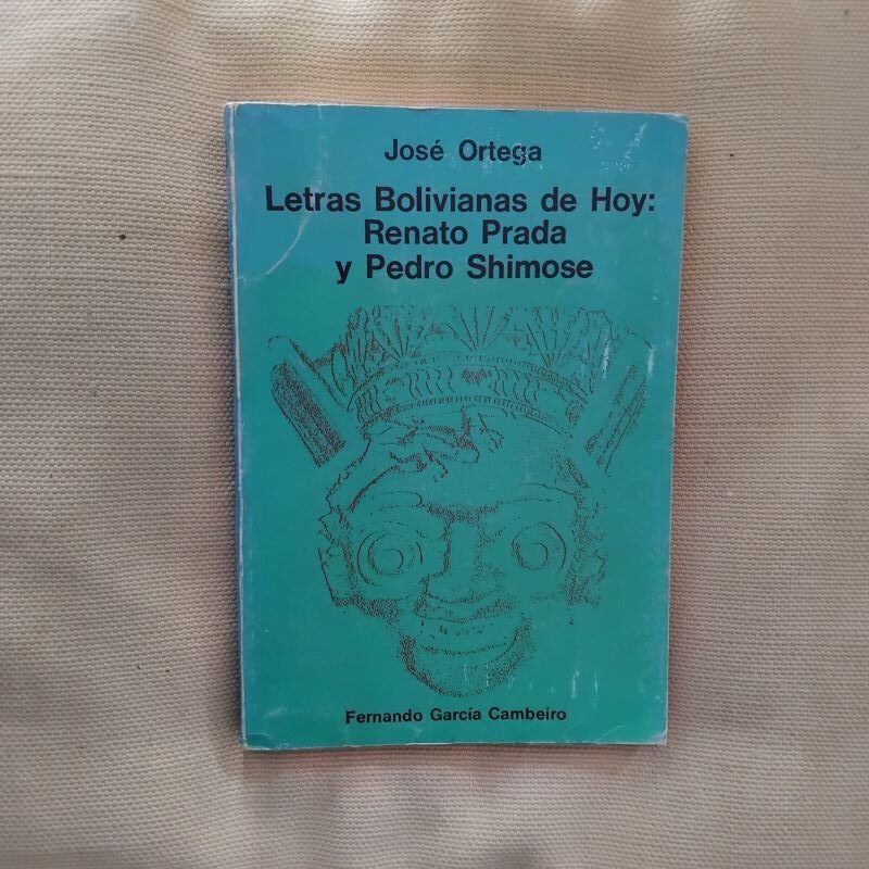 Letras bolivianas de hoy: Renato Prada y Pedro Shimose, de José Ortega