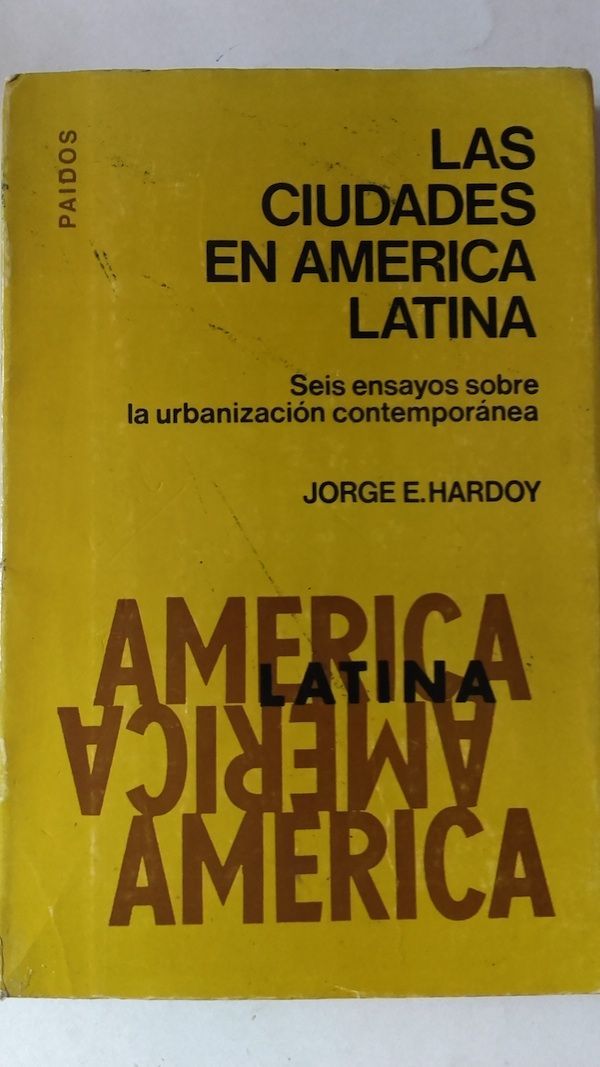 Las ciudades en América Latina. Seis ensayos sobre la urbanización contemporánea, de Jorge E. Hardoy