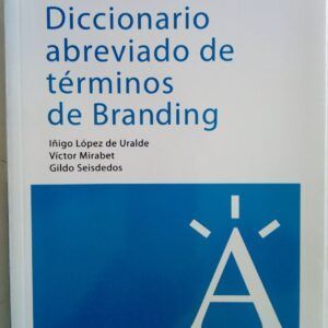 Diccionario abreviado de términos de branding, de Íñigo López de Uralde, Víctor Mirabet y Gildo Seisdedos