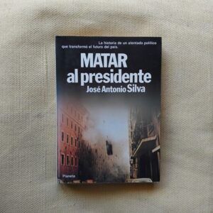 Matar al presidente, de José Antonio Silva