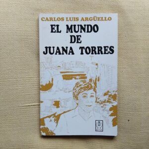 El mundo de Juana Torres, de Carlos Luis Argüello