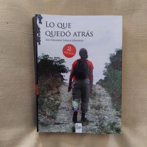 Lo que quedó atrás, de Luis Rolando Padilla González