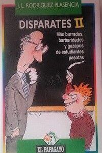 Disparates II. Más burradas, barbaridades y gazapos de estudiantes pasotas, de J.L. Rodríguez Plasencia