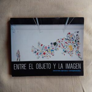 Entre el objeto y la imagen. Escultura británica contemporánea