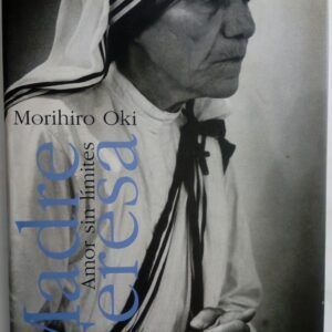 Madre Teresa. Amor sin límites de Morihiro Oki