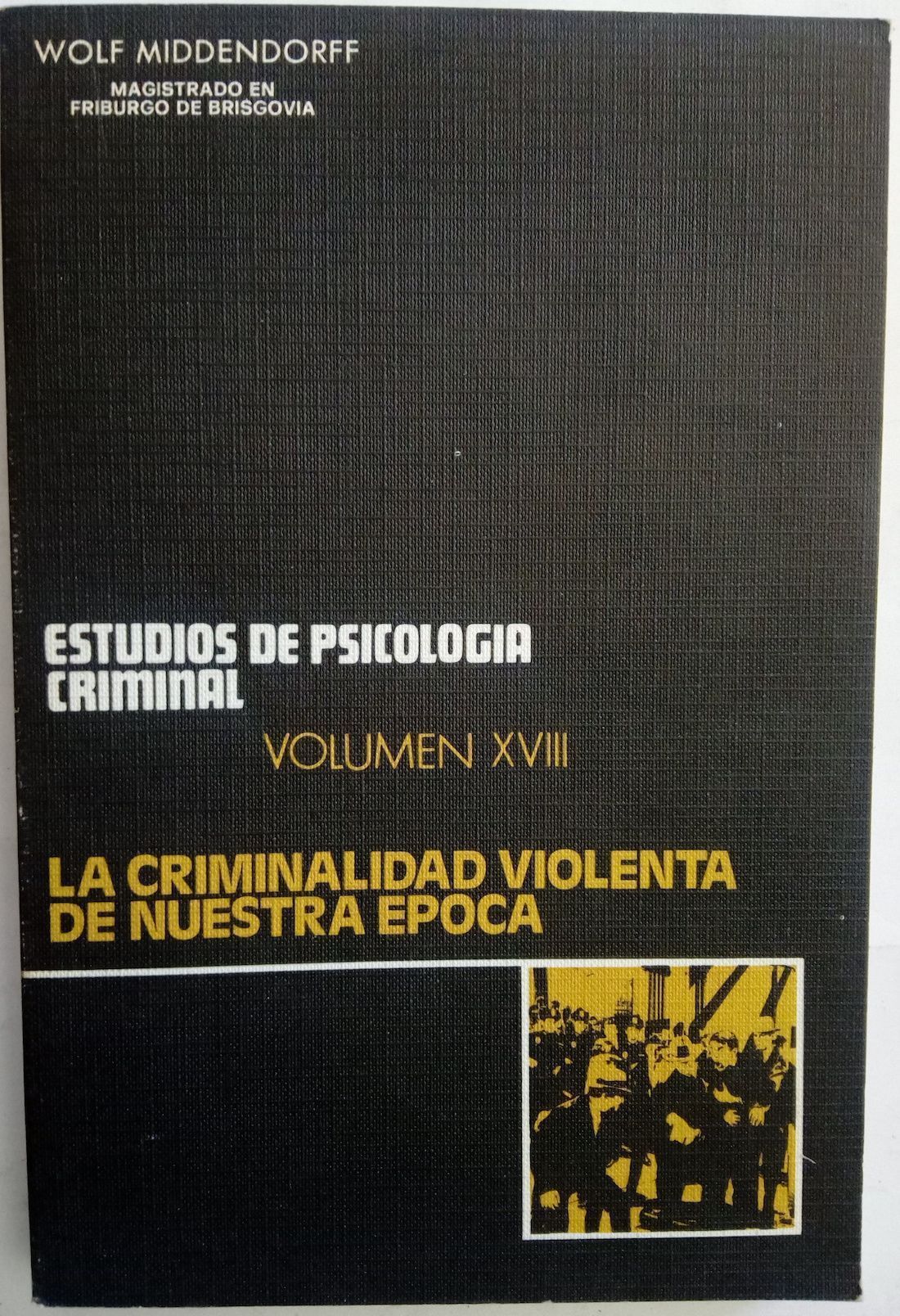 Estudios de Psicología Criminal volumen XVIII. La criminalidad violenta de nuestra época, de Wolf Middendorff