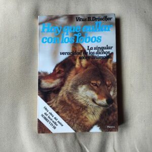Hay que aullar con los lobos. La singular veracidad de los dichos sobre animales, de Vitus B. Dröscher