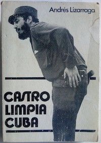 Castro limpia Cuba, de Andrés Lizarraga