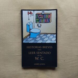 Historias breves para leer sentado en el W.C., de Andrés Acosta