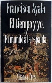 El tiempo y yo, o El mundo a la espalda, de Francisco Ayala