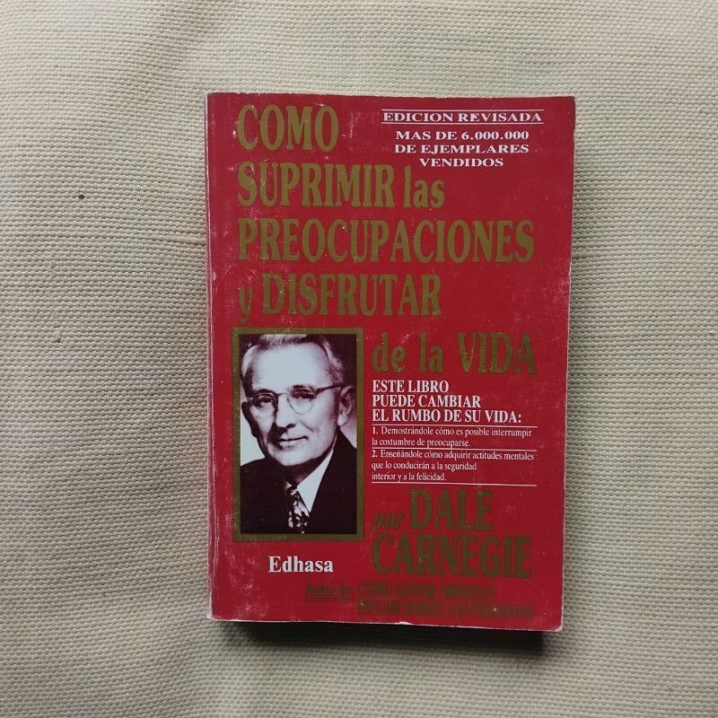 Cómo suprimir las preocupaciones y disfrutar de la vida, de Dale Carnegie