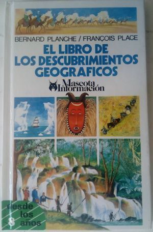 El libro de los descubrimientos geográficos, de Bernard Planche y François Place