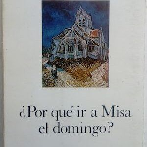 ¿Por qué ir a Misa el domingo?, de Alfonso Rey