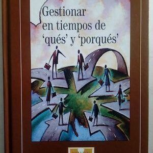 Gestionar en tiempos de qués y porqués, de Gary Hamel, Peter Senge y Goran Carsted