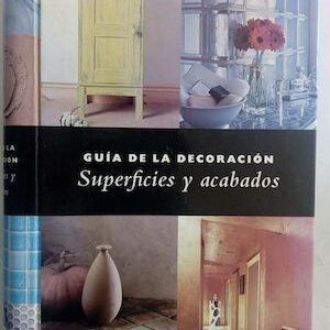 Guía de la decoración. Superficies y acabados, de Emma Scattergood