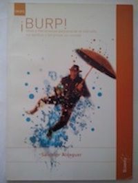 ¡Burp! Ideas y mecanismos para eructar el mal rollo, los agobios y las prisas sin sentido, de Salvador Aldeguer