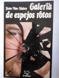 Galería de espejos rotos, de Juan Van-Halen