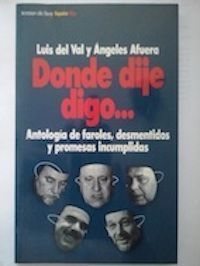 Donde dije digo. Antología de faroles, desmentidos y promesas incumplidas, de Luis del Val y Ángeles Afuera