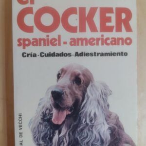 El cocker spaniel-americano. Cría, cuidados, adiestramiento, de Kenneth White