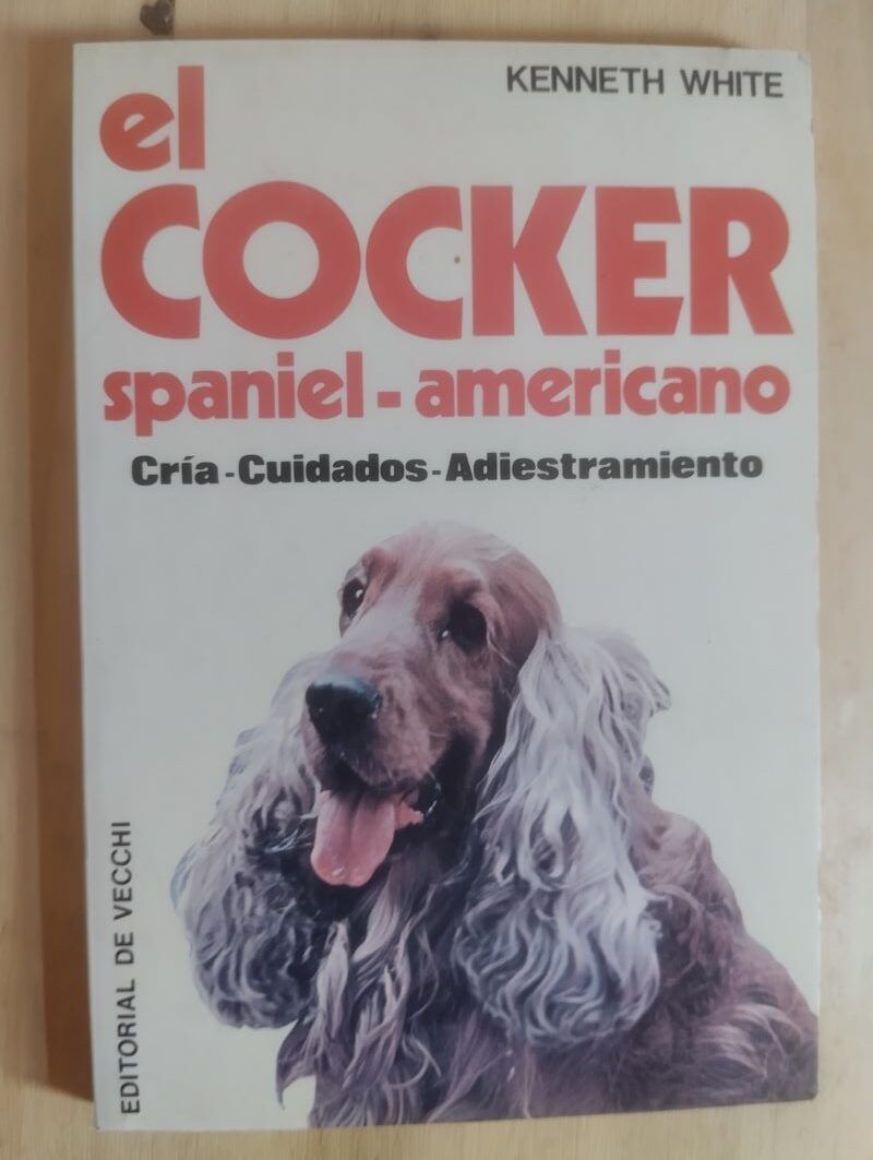 El cocker spaniel-americano. Cría, cuidados, adiestramiento, de Kenneth White
